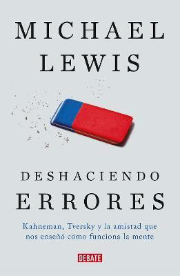Deshaciendo errores / The Undoing Project: A Friendship That Changed Our Minds(Spanish, Paperback, Lewis Michael)