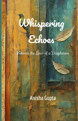 Whispering Echoes Between the Lines of a Daydream(Paperback, Anisha Gupta)