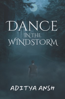 Dance in the Windstorm: Every Shadow, A Story; Every Echo, A Secret in the Mansion's Haunting Halls(Paperback, Aditya Ansh)