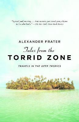 Tales from the Torrid Zone  - Travels in the Deep Tropics(English, Paperback, Frater Alexander)