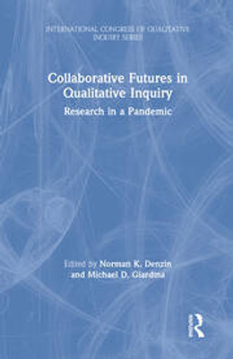 Collaborative Futures in Qualitative Inquiry: Research in a Pandemic(Paperback, Norman K. Denzin, Michael D. Giardina)