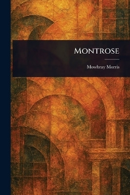 Montrose(English, Paperback, Morris Mowbray)