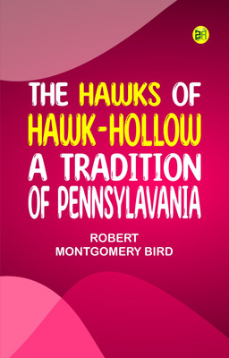 The Hawks of Hawk-Hollow A Tradition of Pennsylavania(Paperback, Robert Montgomery Bird)