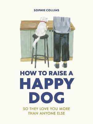 How to Raise a Happy Dog(English, Hardcover, Collins Sophie)