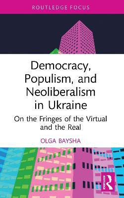 Democracy, Populism, and Neoliberalism in Ukraine(English, Electronic book text, Baysha Olga)