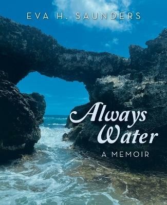 Always Water(English, Paperback, Saunders Eva H)