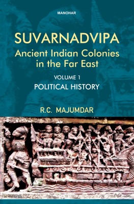 Suvarnadvipa: Ancient Indian Colonies in the Far East (Vol. 1), Political History(Hardcover, R.C. Majumdar)