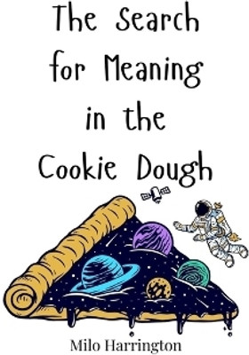 The Search for Meaning in the Cookie Dough(English, Paperback, Harrington Milo)
