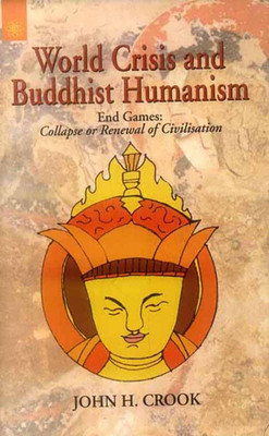 World Crisis and Buddhist Humanism: End Games: Collapse or Renewal of Civilisation(Paperback, John H. Crook)