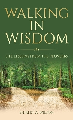 Walking in Wisdom Life Lessons from the Proverbs(Hardcover, Shirley A. Wilson)