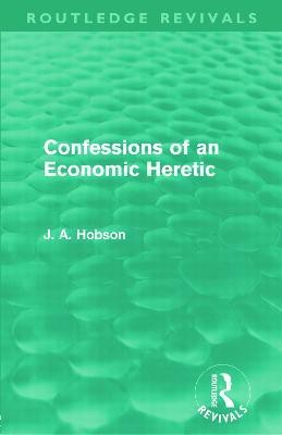 Confessions of an Economic Heretic (Routledge Revivals)(English, Paperback, Hobson J. A.)