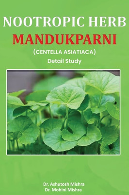 Nootropic Herb Mandukparni (Centella Asiatiaca) Detail Study(Paperback, Dr. Ashutosh Mishra, Dr. Mohini Mishra)