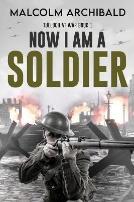 Now I Am A Soldier(English, Paperback, Archibald Malcolm)