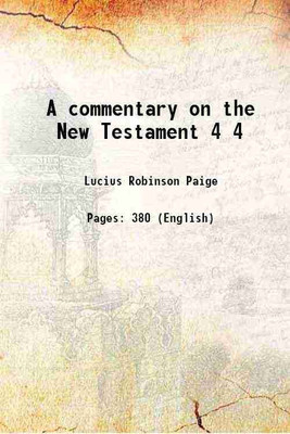 A commentary on the New Testament Volume 4 1844 [Hardcover](Hardcover, Lucius Robinson Paige)