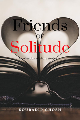 Friends of Solitude  - A short stories' collection(English, Paperback, Souradip Ghosh)