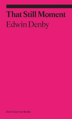 That Still Moment: Poetry and Essays on Dance(English, Paperback, Denby Edwin)