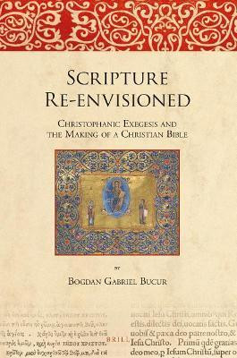 Scripture Re-envisioned: Christophanic Exegesis and the Making of a Christian Bible(English, Electronic book text, Bucur Bogdan Gabriel)