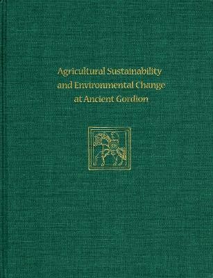 Agricultural Sustainability and Environmental Change at Ancient Gordion(English, Electronic book text, Marston John M.)