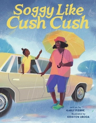 Soggy Like Cush Cush (A Picture Book Celebration of Creole Culture for Kids)(English, Hardcover, Pierre Karly)