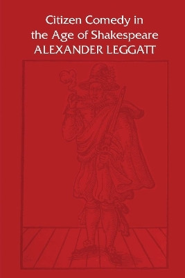 Citizen Comedy in the Age of Shakespeare(English, Electronic book text, Leggatt Alexander)