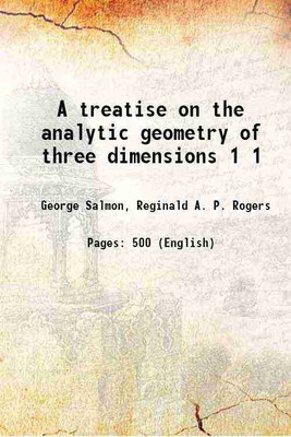 A treatise on the analytic geometry of three dimensions Volume 1 1912 [Hardcover](Hardcover, George Salmon, Reginald A. P. Rogers)