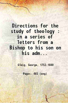 Directions for the study of theology : in a series of letters from a Bishop to his son on his admission into Holy Orders 1827 [Hardcover](Hardcover, Gleig, George,)