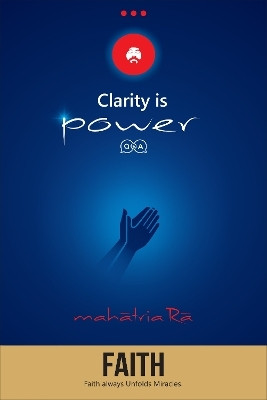 Faith: Faith always Unfolds Miracles (Clarity is Power Series 11 of 11)(English, Paperback, Ra Mahatria)