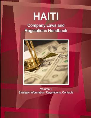 Haiti Company Laws and Regulations Handbook Volume 1 Strategic Information, Regulations, Contacts(English, Paperback, Www Ibpus Com)