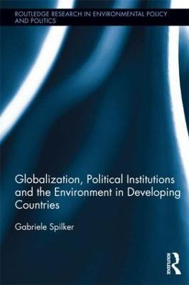 Globalization, Political Institutions and the Environment in Developing Countries(English, Paperback, Spilker Gabriele)