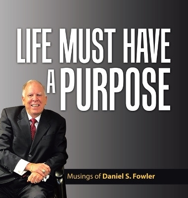 Life Must Have a Purpose(English, Hardcover, Fowler Daniel S)