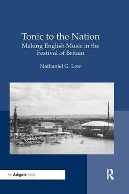 Tonic to the Nation: Making English Music in the Festival of Britain(English, Paperback, Lew Nathaniel G.)