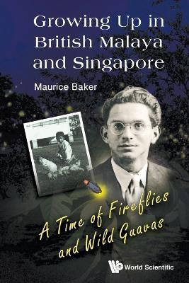 Growing Up In British Malaya And Singapore: A Time Of Fireflies And Wild Guavas(English, Paperback, Baker Maurice)