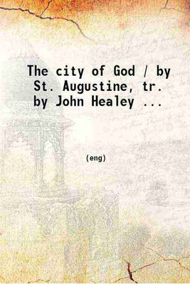The city of God. Volume 1 1903 [Hardcover](Hardcover, St. Augustine, John Healey)