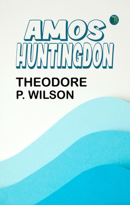 Amos Huntingdon(Paperback, Theodore P. Wilson)