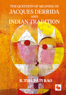 THE QUESTION OF MEANING IN JACQUES DERRIDA AND INDIAN TRADITION(Hardcover, B. Tirupati Rao)