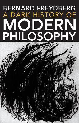 A Dark History of Modern Philosophy(English, Paperback, Freydberg Bernard)
