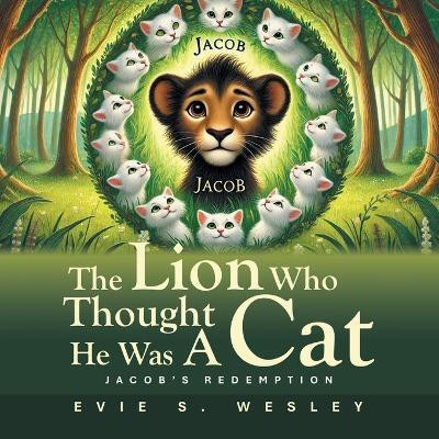 The Lion Who Thought He Was A Cat Jacob’s Redemption(Paperback, Evie S. Wesley)