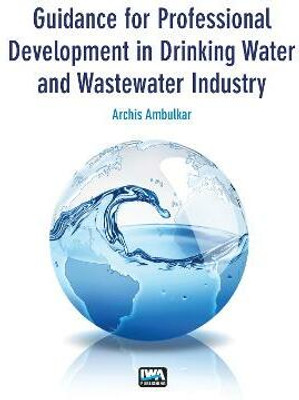 Guidance for Professional Development in Drinking Water and Wastewater Industry(English, Paperback, Ambulkar Archis)