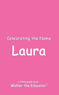 Celebrating the Name Laura(English, Paperback, Walter the Educator)