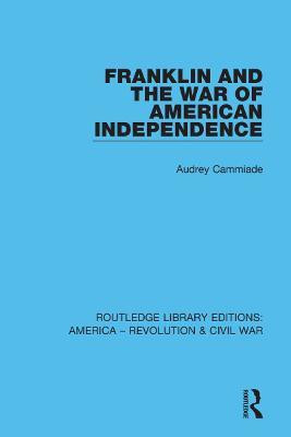 Franklin and the War of American Independence(English, Paperback, Cammiade Audrey)