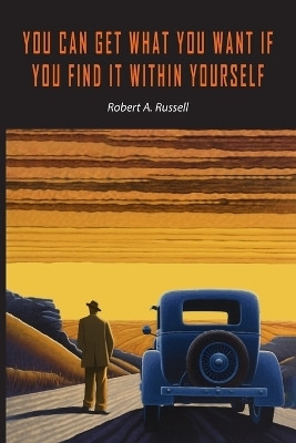 You Can Get What You Want If You Find It Within Yourself(English, Paperback, Russell Robert A)