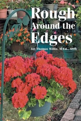 Rough Around the Edges(Paperback, Jay Thomas Willis M.Ed. MSW)