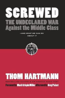 Screwed: The Undeclared War Against Middle Class - And What We Can Do About It(English, Paperback, Hartmann Thom)