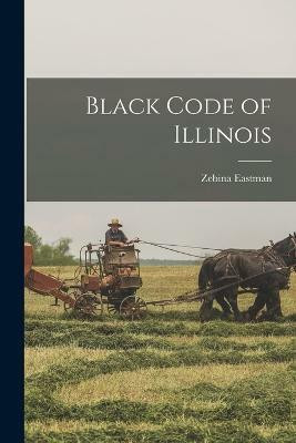 Black Code of Illinois(English, Paperback, Eastman Zebina)