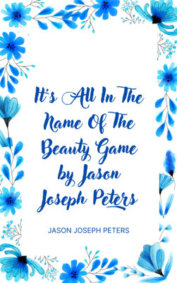 It's All In The Name Of The Beauty Game by Jason Joseph Peters(Paperback, Jason Joseph Peters)