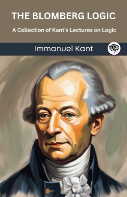 The Blomberg Logic: A Collection of Kant’s Lectures on Logic (Grapevine edition)(Paperback, Immanuel Kant, Original Thinkers Institute)