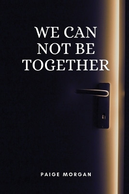 We can not be together(English, Paperback, Morgan Paige)