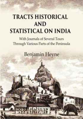Tracts Historical and Statistical on India: With Journals of Several Tours through Various Parts of the Peninsula [Hardcover](Hardcover, Benjamin Heyne)