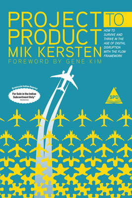 Project to Product: How to Survive and Thrive in the Age of Digital Disruption with the Flow Framework (Grayscale Indian Edition)(Paperback, Mik Kersten)