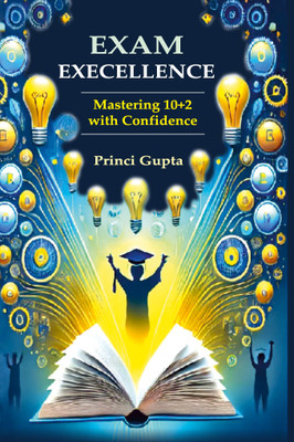 Exam Excellence: Mastering 10+2 With Cofidence(Hardcover, Princi Gupta)